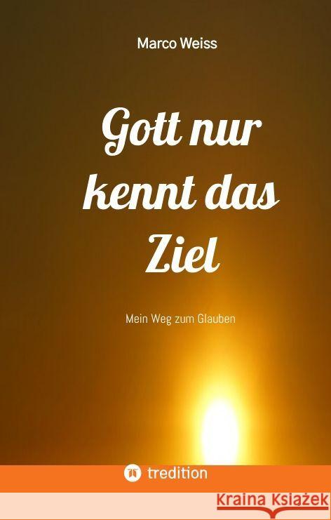 Gott nur kennt das Ziel Weiß, Marco 9783347888371