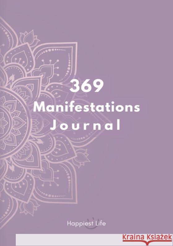 369 Manifestations Journal: Verwirkliche deine Träume durch die Kraft der Manifestation Life, Happiest 9783347889033