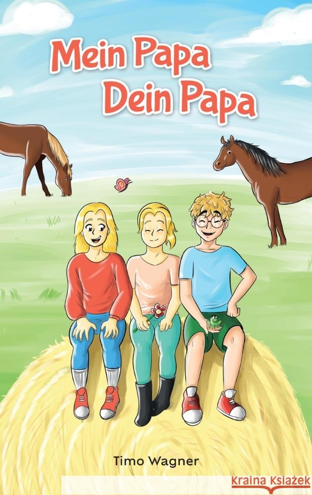 Mein Papa, dein Papa: Ein liebevolles Kinderbuch ?ber Patchwork-Familien und Geschwister-Beziehung f?r Kinder ab 8 Jahren Timo Wagner 9783347889781