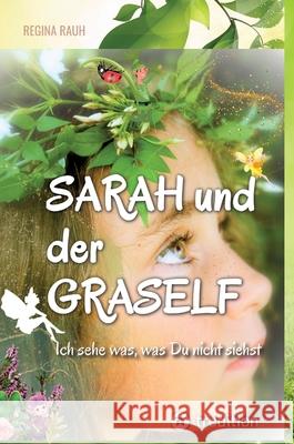 Sarah und der Graself - Vorlesebuch - ein Buch f?r Gro? und Klein.: Ich sehe was, was Du nicht siehst Regina Rauh 9783347890893