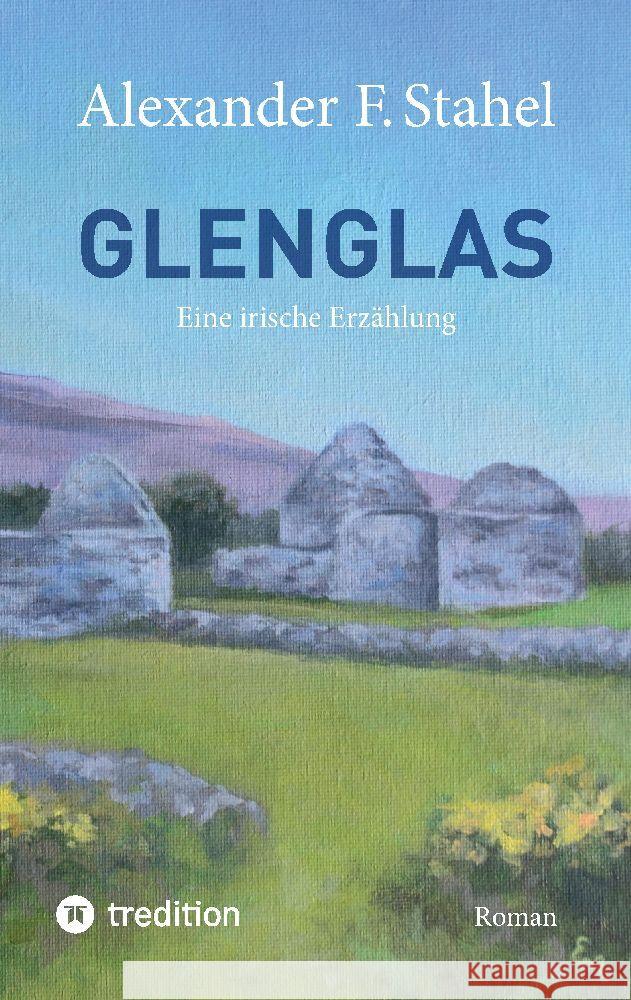 Glenglas - Reise in die Vergangenheit: Eine irische Erz?hlung Alexander F. Stahel 9783347896178