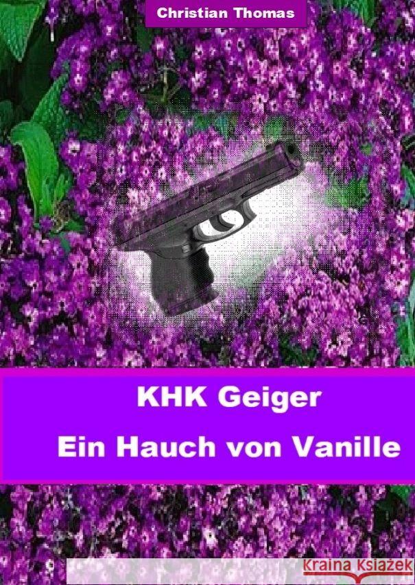 Kriminalhauptkommissar Geiger: Ein Hauch von Vanille Christian Thomas 9783347901162