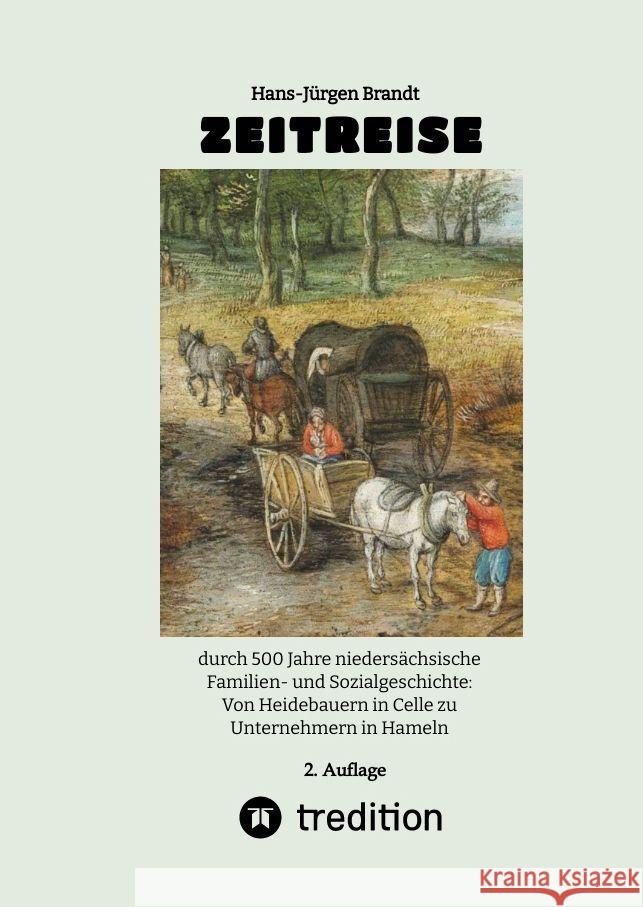 Zeitreise: durch 500 Jahre nieders?chsische Familien- und Sozialgeschichte: Von Heidebauern in Celle zu Unternehmern in Hameln Hans-J?rgen Brandt 9783347901179