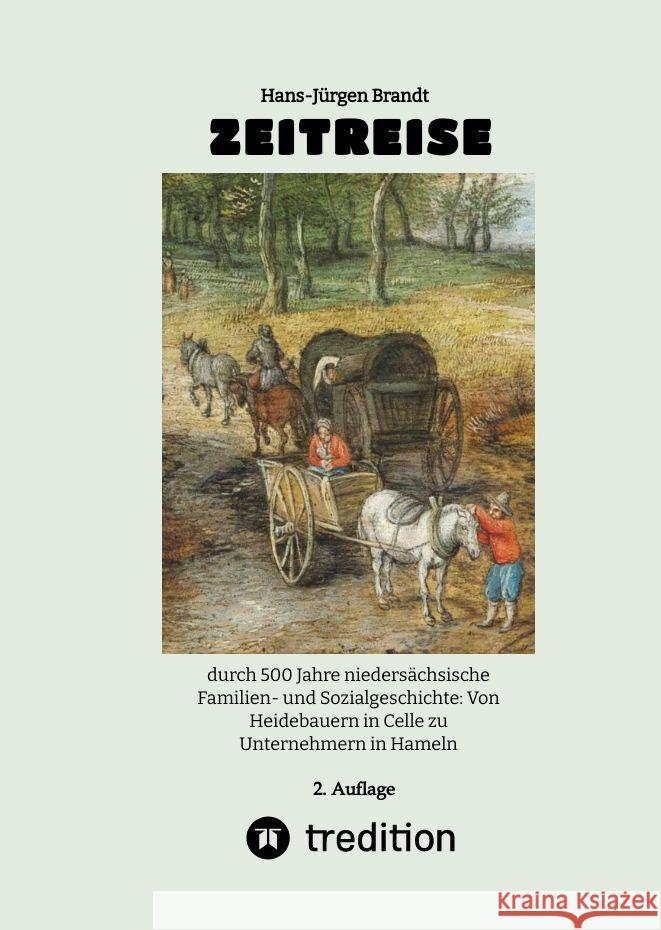 Zeitreise: durch 500 Jahre nieders?chsische Familien- und Sozialgeschichte: Von Heidebauern in Celle zu Unternehmern in Hameln Hans-J?rgen Brandt 9783347901223