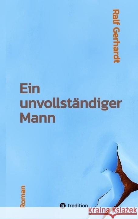 Ein unvollständiger Mann Gerhardt, Ralf 9783347907027 tredition