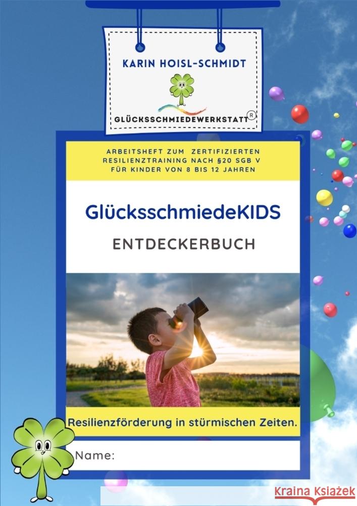 GlücksschmiedeKIDS Entdeckerbuch - Resilienzförderung für Kinder im Alter von 8 bis 12 Jahren Hoisl-Schmidt, Karin 9783347910508