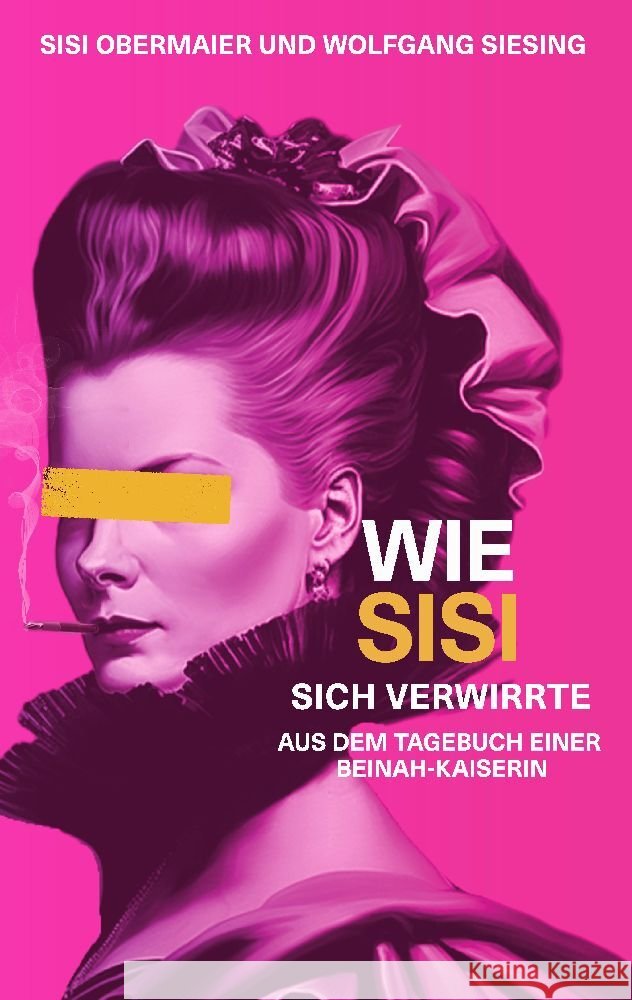 Wie Sisi sich verwirrte Obermaier, Sisi, Siesing, Wolfgang 9783347910621 tredition