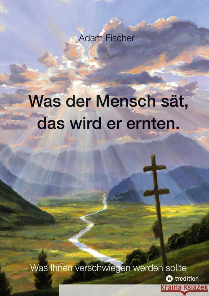 Was der Mensch sät, das wird er ernten Fischer, Adam 9783347912434 tredition
