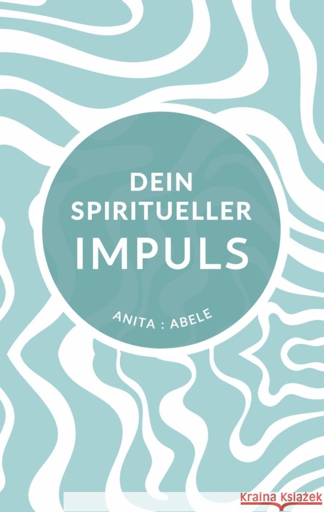 Dein spiritueller Impuls Abele, Anita 9783347915558 tredition