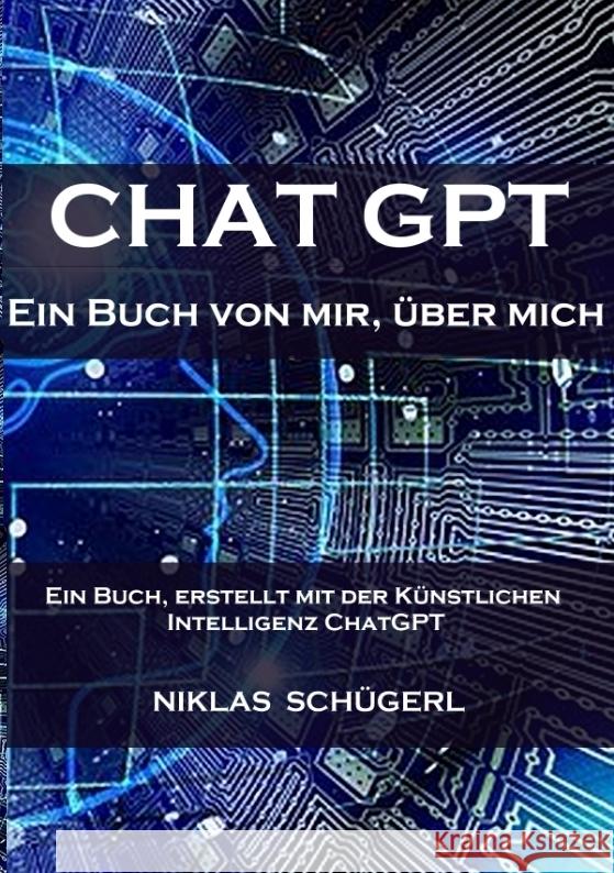 Chat GPT - Ein Buch von mir, über mich Schügerl, Niklas 9783347922228