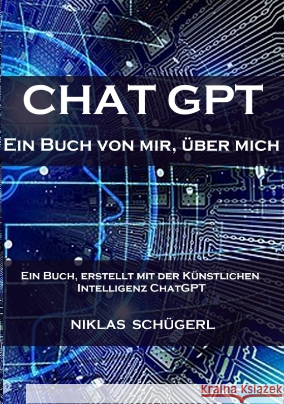 Chat GPT - Ein Buch von mir, über mich Schügerl, Niklas 9783347922228 tredition
