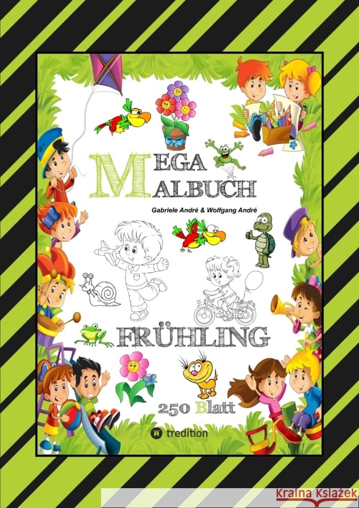 MEGA MALBUCH - ENTDECKE DEN FRÜHLING - LUSTIGE MOTIVE - KREATIVES ZEICHNEN - ENTSPANNT LERNEN - MALVORLAGEN André, Gabriele, André, Wolfgang 9783347925588 tredition