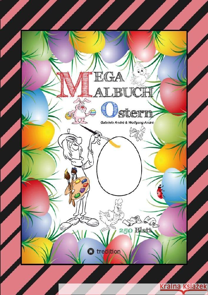 MEGA MALBUCH - OSTERMOTIVE - OSTERHASEN - OSTEREIER - OSTERKÜKEN - OSTERKORB - HAHN - HENNE - LUSTIGE OSTERBILDER André, Gabriele, André, Wolfgang 9783347925656 tredition