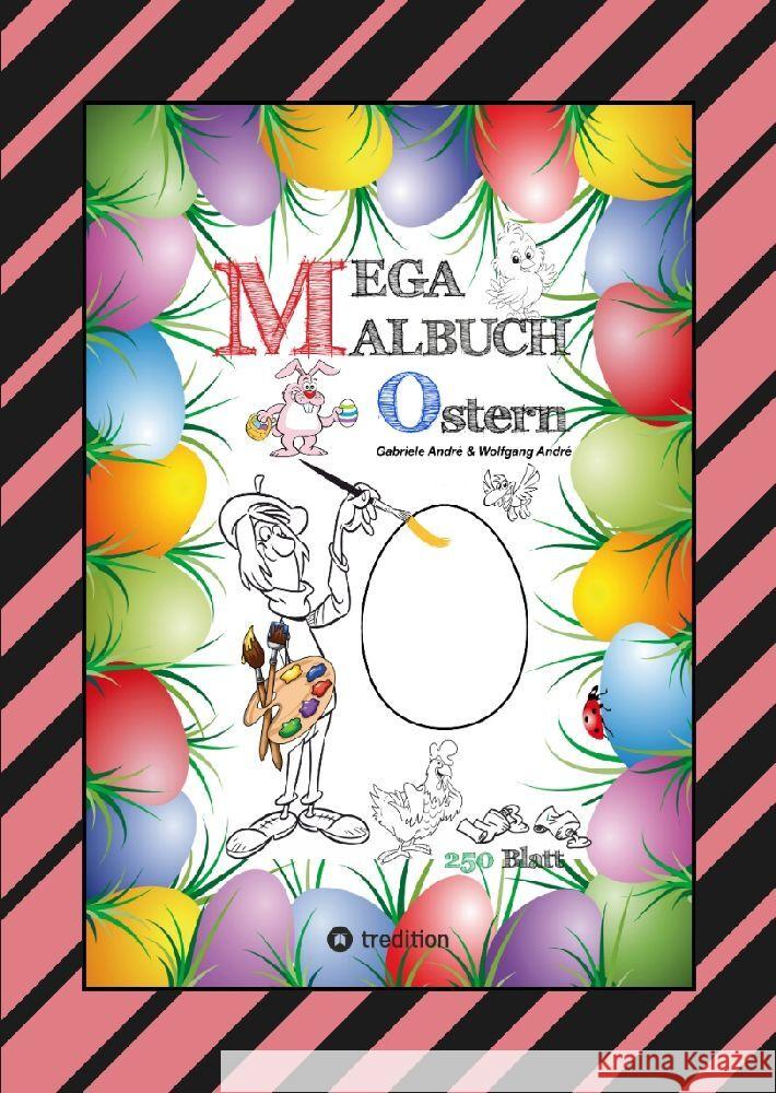 MEGA MALBUCH - OSTERMOTIVE - OSTERHASEN - OSTEREIER - OSTERKÜKEN - OSTERKORB - HAHN - HENNE - LUSTIGE OSTERBILDER André, Gabriele, André, Wolfgang 9783347925663 tredition