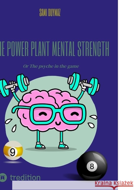 The power plant Mental strength: Or The psyche in the game Sami Duymaz Sami Duymaz 9783347928992 Tredition Gmbh
