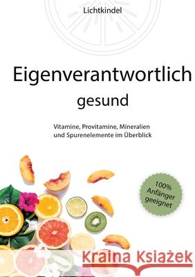 Eigenverantwortlich gesund: Vitamine, Provitamine, Mineralien und Spurenelemente im ?berblick - Vorkommen, Wichtigkeit, Funktion, Mangel, ?berschu Daniela Brunk-R?ddel 9783347929173