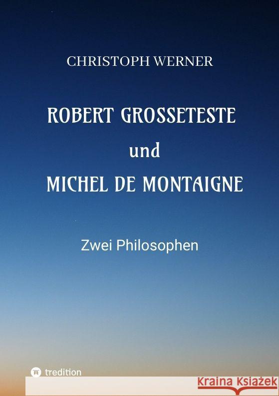 Robert Grosseteste und Michel de Montaigne Werner, Christoph 9783347929432