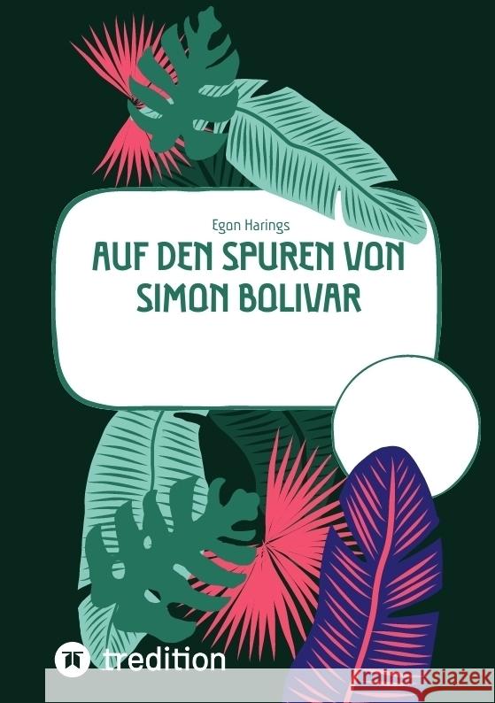 Auf den Spuren von Simon Bolivar Harings, Egon 9783347930216