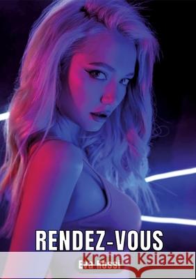 Rendez-vous: 3 Contes ?rotiques de Sexe Hard Fran?ais - Histoires Chaudes pour Adultes Eva Rossi 9783347930414 Eva Rossi