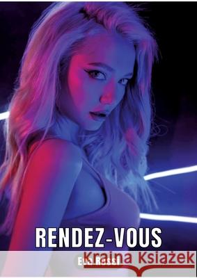 Rendez-vous: 3 Contes ?rotiques de Sexe Hard Fran?ais - Histoires Chaudes pour Adultes Eva Rossi 9783347930445 Eva Rossi