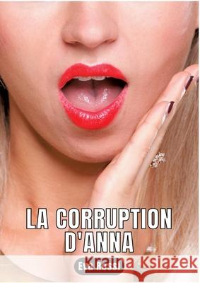 La Corruption d'Anna: Nouvelle de Sexe - Histoires ?rotiques Hard Eva Rossi 9783347930889 Eva Rossi