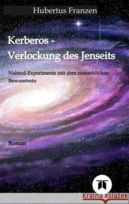 Kerberos - Verlockung des Jenseits: Nahtod Experimente mit dem menschlichen Bewusstsein Hubertus Franzen 9783347932289