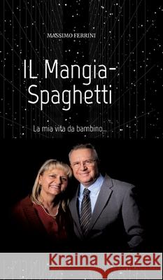 IL Mangia-Spaghetti: La mia vita da bambino... Massimo Ferrini 9783347933774 Tredition Gmbh