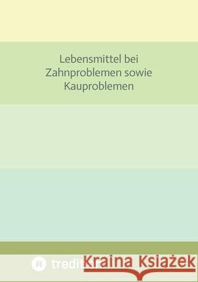 Lebensmittel bei Zahnproblemen sowie Kauproblemen: Zubereitungstipps Gesunder Lebensmittel bei Kauproblemen Elena Gilbert 9783347937277 Tredition Gmbh