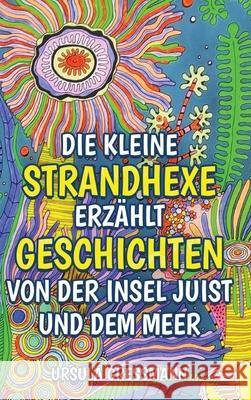 Die kleine Strandhexe erz?hlt Geschichten von der Insel Juist und dem Meer: Die kleine Strandhexe Talke erlebt mit ihrem Kater auf der Nordseeinsel Ju Ursula Gressmann 9783347939578