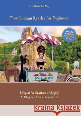 First German Reader for Beginners: Bilingual for Speakers of English A1 (Beginner) A2 (Elementary) Lisa Katharina May 9783347939981