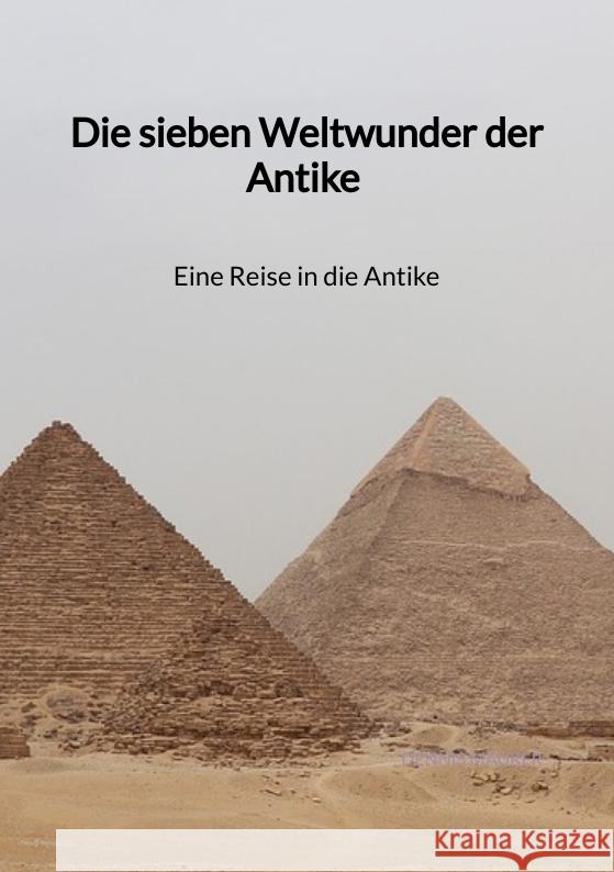 Die sieben Weltwunder der Antike - Eine Reise in die Antike Maurer, Dennis 9783347940635