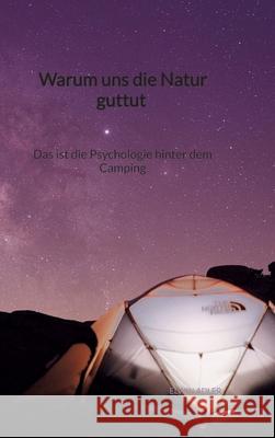 Warum uns die Natur guttut - Das ist die Psychologie hinter dem Camping Elwin Adler 9783347941731 Jaltas Books