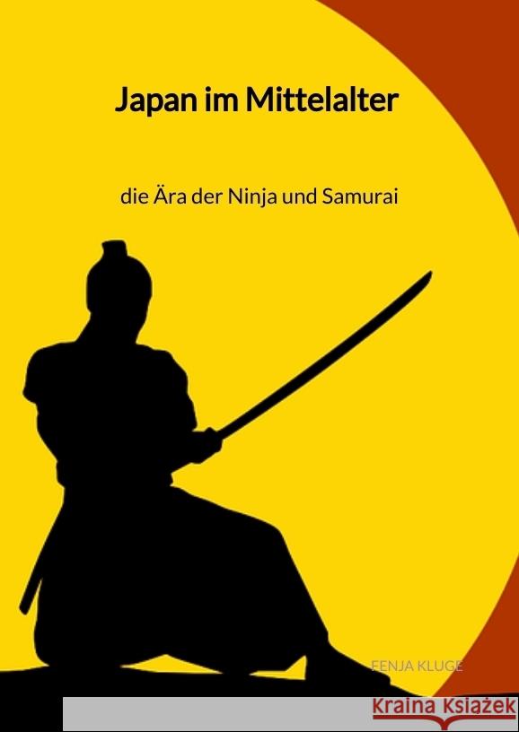 Japan im Mittelalter - die Ära der Ninja und Samurai Kluge, Fenja 9783347941892