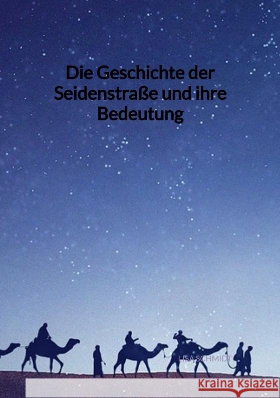 Die Geschichte der Seidenstraße und ihre Bedeutung Schmidt, Lisa 9783347941960