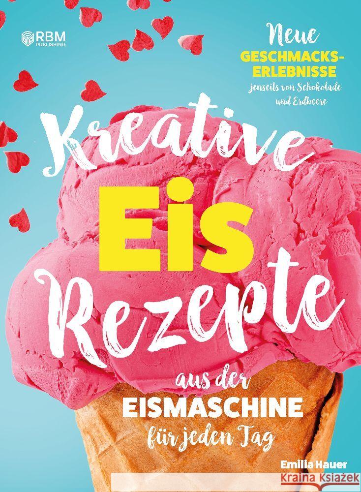Kreative Eis Rezepte aus der Eismaschine für jeden Tag Hauer, Emilia 9783347944183