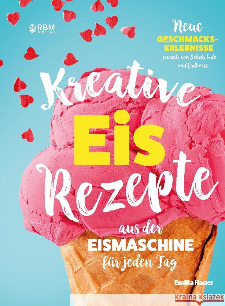 Kreative Eis Rezepte aus der Eismaschine für jeden Tag Hauer, Emilia 9783347944190