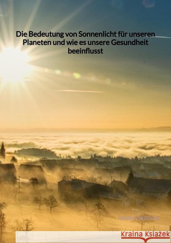 Die Bedeutung von Sonnenlicht für unseren Planeten und wie es unsere Gesundheit beeinflusst Mertens, Hanna 9783347945555