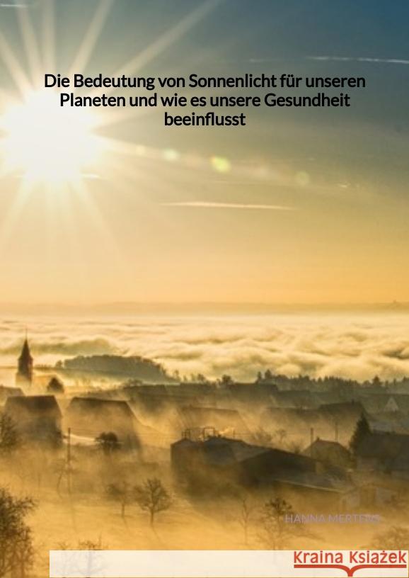 Die Bedeutung von Sonnenlicht für unseren Planeten und wie es unsere Gesundheit beeinflusst Mertens, Hanna 9783347945562