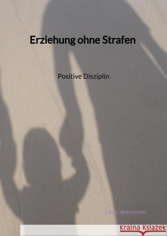 Erziehung ohne Strafen - Positive Disziplin Bergmann, David 9783347946002