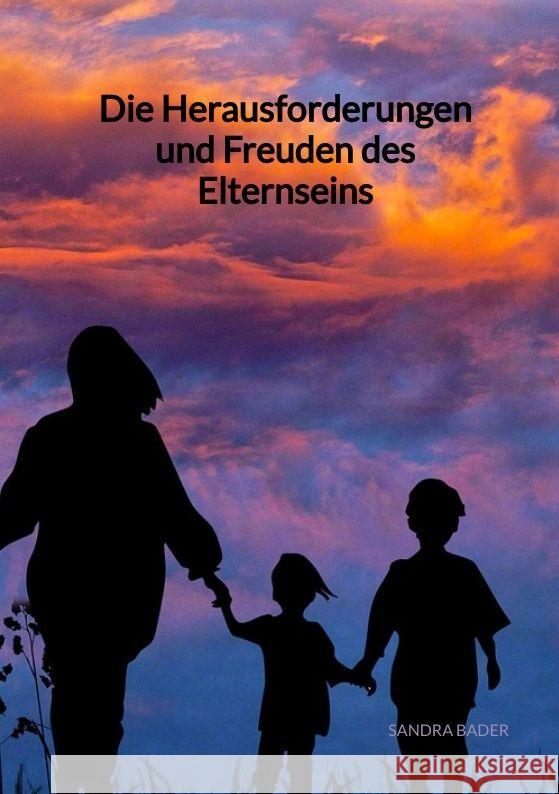 Die Herausforderungen und Freuden des Elternseins Bader, Sandra 9783347946835