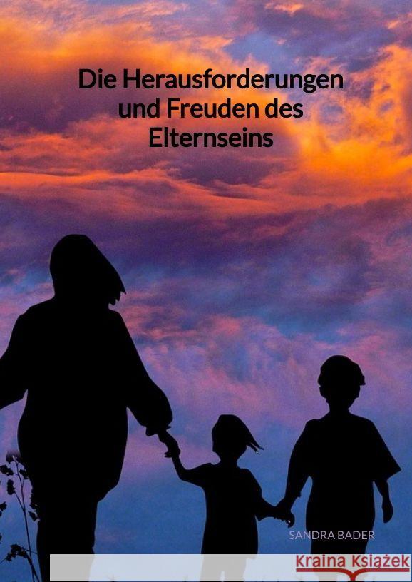 Die Herausforderungen und Freuden des Elternseins Bader, Sandra 9783347946842