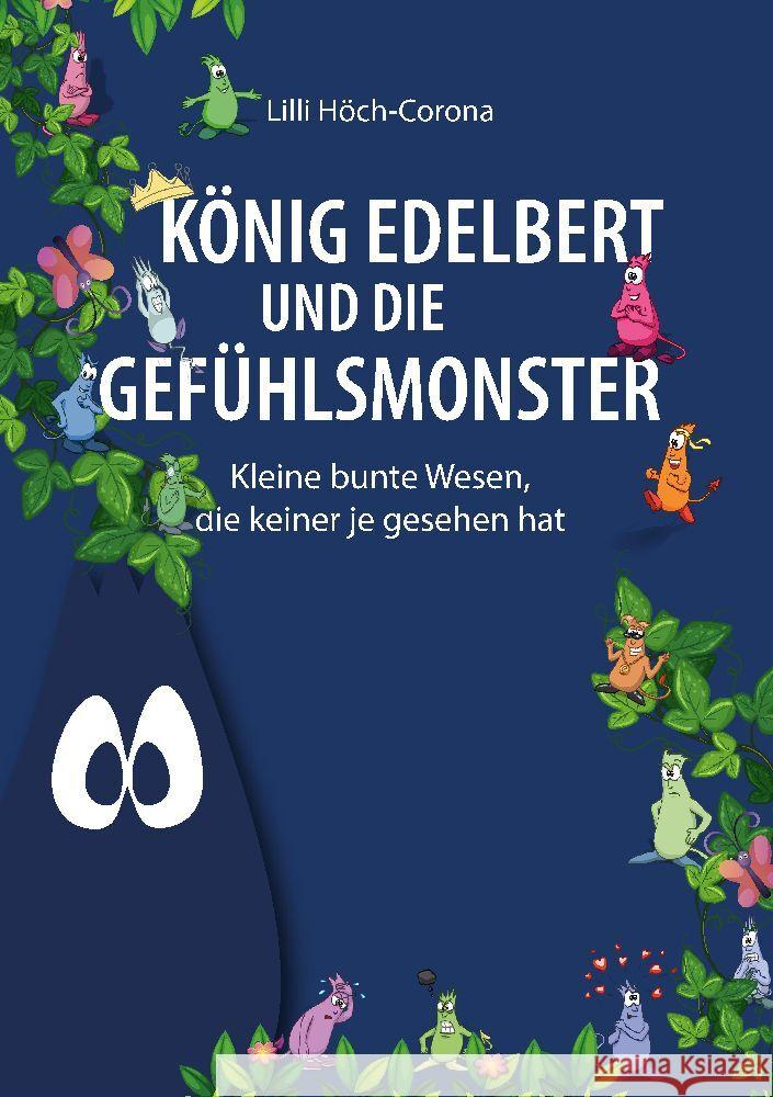 K?nig Edelbert und die Gef?hlsmonster: Kleine bunte Wesen, die keiner je gesehen hat LILLI H?ch-Corona 9783347947429