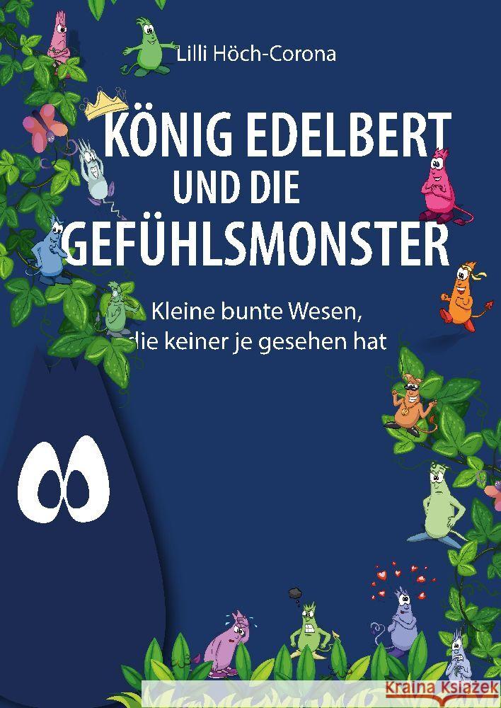 K?nig Edelbert und die Gef?hlsmonster: Kleine bunte Wesen, die keiner je gesehen hat LILLI H?ch-Corona 9783347947436