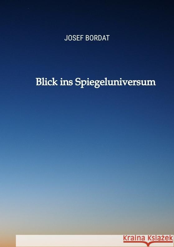 Blick ins Spiegeluniversum Bordat, Josef 9783347949423