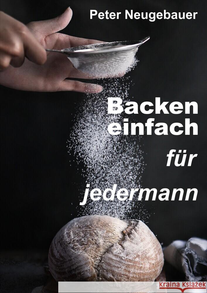 Backen einfach für jedermann Neugebauer, Peter 9783347949812