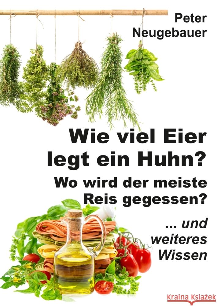 Wie viel Eier legt ein Huhn? Wo wird der meiste Reis gegessen?: ... und weiteres Wissen Peter Neugebauer 9783347949928