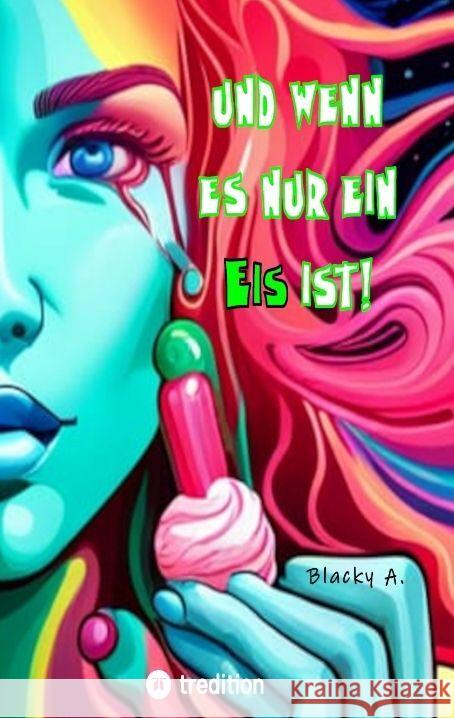 Und wenn es nur ein Eis ist! A., Blacky 9783347952676 tredition