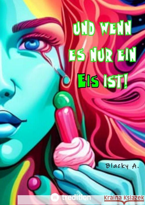 Und wenn es nur ein Eis ist! A., Blacky 9783347952683 tredition