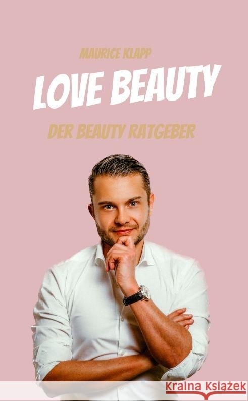 Love Beauty: Der Beauty Ratgeber - Maurice Klapp Maurice Klapp 9783347955837