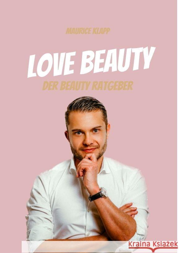 Love Beauty: Der Beauty Ratgeber - Maurice Klapp Maurice Klapp 9783347955844